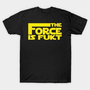 The Force Is Fukt T-Shirt